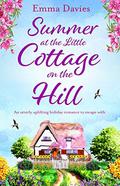Summer at the Little Cottage on the Hill: An utterly uplifting holiday romance to escape with (Little Cottage #2) by Emma Davies