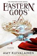 Eastern Gods: An Young Adult Epic Fantasy: The Western Wars Series by Amy K Kuivalainen