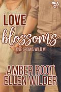 Love Blossoms (Love Grows Wild #1) by Ellen Wilder