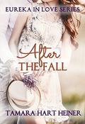 After the Fall  (Eureka in Love Series) by Tamara Hart Heiner