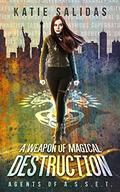 A Weapon Of Magical Destruction (Agents of A.S.S.E.T. #1) by Katie Salidas