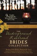 The Underground Railroad Brides Collection: 9 Couples Navigate the Road to Freedom before the Civil War by Debby Lee
