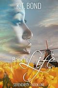 Back to Life (Serendipity #1) by K.T. Bond