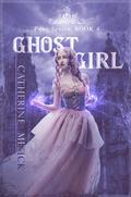 Ghost Girl (Pure #4) by Catherine Mesick
