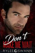 Don't Make Me Wait by Rylee Swann