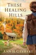 These Healing Hills by Ann H. Gabhart