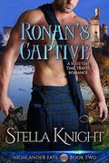 Ronan's Captive: A Scottish Time Travel Romance (Highlander Fate #2) by Stella Knight
