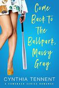 Come Back to the Ballpark, Maisy Gray (Comeback Romance #1) by Cynthia Tennent
