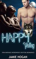 Happy Valley: FFM Menage Werewolf Shifter Romance by Jamie Hogan