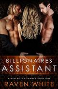 Billionaires Assistant (A MFM Boss Romance #1) by Raven White
