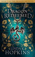 Dragon Redeemed (The Dragon Archives #5) by Linda K. Hopkins