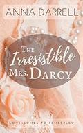 The Irresistible Mrs. Darcy: A Pride & Prejudice Sensual Intimate (Love Comes To Pemberley #3) by Anna Darrell