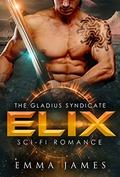 Elix: Sci-Fi Romance (The Gladius Syndicate #2) by Emma James