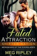Fated Attraction  (Shifter Nation: Werebears Of The Everglades) by Meg Ripley