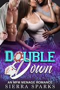 Double Down: An MFM Menage Romance by Sierra Sparks