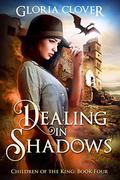Dealing in Shadows (Children of the King #4) by Gloria Clover