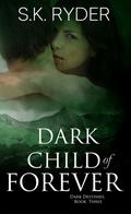 Dark Child of Forever (Dark Destinies #3) by S.K. Ryder