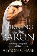 Burning for the Baron (Lords of Discipline #3) by Alyson Chase