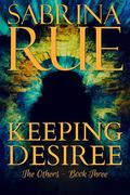 Keeping Desiree (The Others #3) by Sabrina Rue