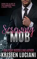Screwing the Mob: A Second Chance Brother's Best Friend Mafia Romance by Kristen Luciani