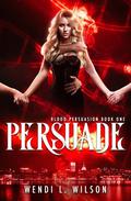Persuade by Wendi Wilson