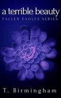 A Terrible Beauty (Fallen Eagles #1) by T. Birmingham