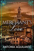 The Merchant's Love (Chronicles of Tournai #6) by Antonia Aquilante