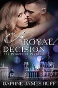 A Royal Decision (Princes of Prynesse #2) by Daphne James Huff