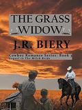 The Grass Widow: Sequel to The Milch Bride (Cowboy Romance #3) by J.R. Biery