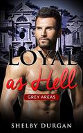 Loyal as Hell (Grey Areas #4) by Shelby Durgan
