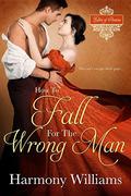 How to Fall for the Wrong Man (Ladies of Passion #3) by Harmony Williams