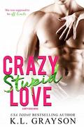 Crazy, Stupid Love by K.L. Grayson