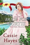 RNWMP: Bride for Curtis (Mail Order Mounties #26) by Cassie Hayes