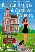Better Haunts and Garden Gnomes ( (Un)Lucky Valley #1) by Michelle M. Pillow