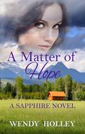 A Matter of Hope (Sapphire Series #2) by Wendy Holley