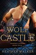 Wolf Castle  : A Scottish Highlander Time Travel Romance (Phoenix Throne #4) by Heather Walker