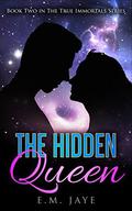 The Hidden Queen (The True Immortals #2) by E.M. Jaye