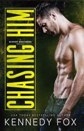 Chasing Him by Kennedy Fox