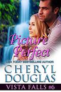Picture Perfect (Vista Falls #6) by Cheryl Douglas