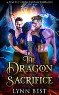 The Dragon Sacrifice: A Reverse Harem Fantasy Romance (The Dragon's Curse #1) by Lynn Best