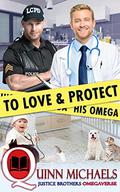 To Love and Protect His Omega (Justice Brothers Omegaverse #1) by Quinn Michaels