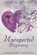 Unexpected Beginning (Alissia Roswell #4) by Tianna Holley