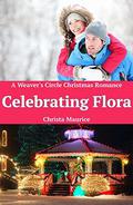 Celebrating Flora (Weaver's Circle #6) by Christa Maurice