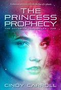 The Princess Prophecy (The Soterian Chronicles #1) by Cindy Carroll