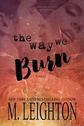 The Way We Burn by M. Leighton
