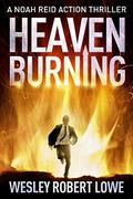 Heaven Burning (Noah Reid #2) by Wesley Robert Lowe
