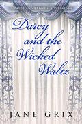Darcy and the Wicked Waltz: A Pride and Prejudice Variation by Jane Grix