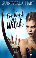 For Want Of A Witch (Uruk Novellas #5) by Guinevere A. Hart