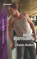 Agent Bodyguard  (To Protect and Serve) by Karen Anders