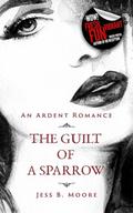 The Guilt of a Sparrow by Jess B. Moore